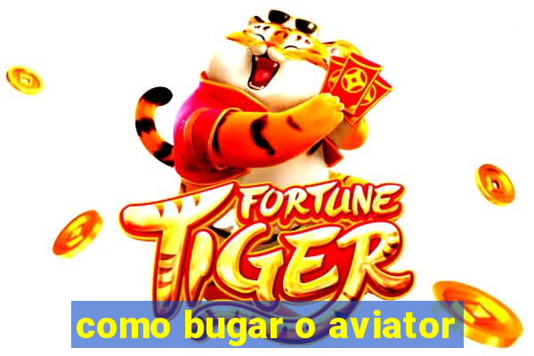 como bugar o aviator